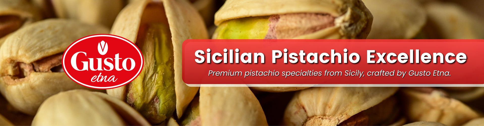Gusto Etna premium pistachio specialties made with Sicilian pistachios from the Bronte area near Mount Etna, known for their vibrant color and rich flavor.